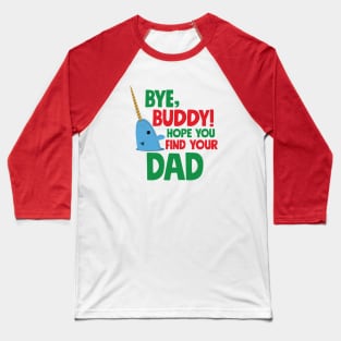 Bye, Buddy! Hope you find your dad Baseball T-Shirt